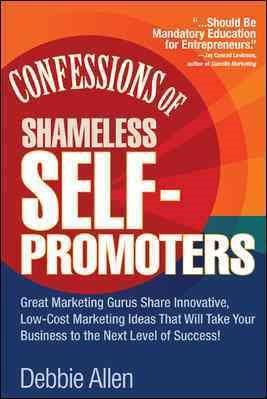 Confessions of Shameless Self-Promoters: Great Marketing Gurus Share Their Innov【金石堂、博客來熱銷】