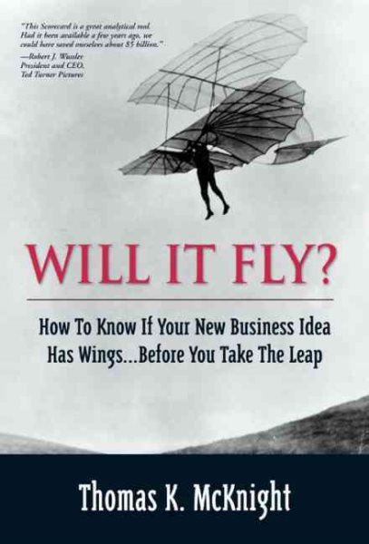 Will it Fly? How to Know if Your New Business Idea Has Wings ...Before You Take
