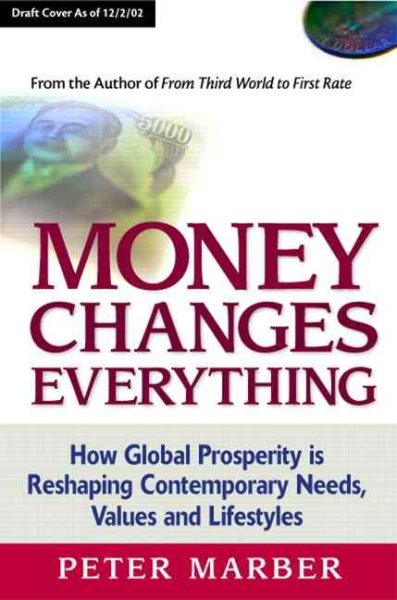 Money Changes Everything: How Global Prosperity is Reshaping Our Needs, Values,