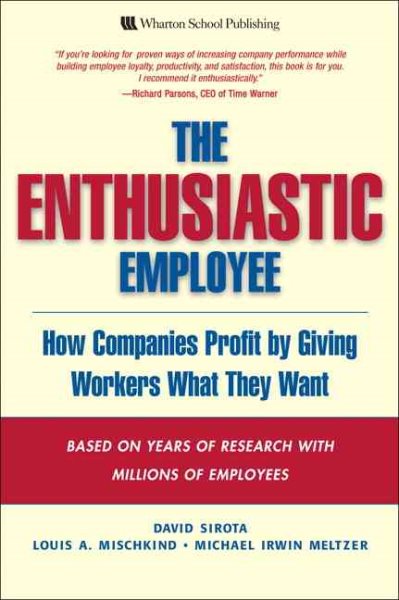 TheEnthusiastic Employee: What Employees Want and How Companies Profit by Giving