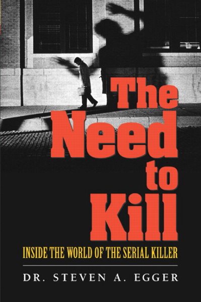 Need to Kill, The: Inside the World of the Serial Killer