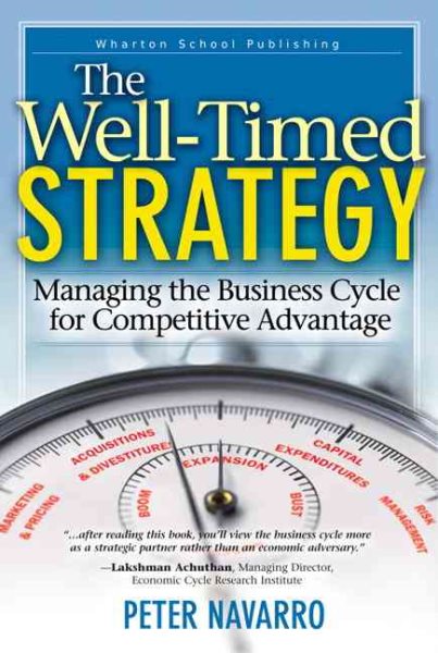 TheWell Timed Strategy: Managing the Business Cycle for Competitive Advantage