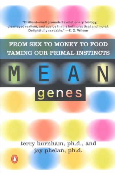 Mean Genes: From Sex to Money to Food, Taming Our Primal Instincts