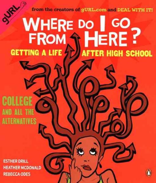 Where Do I Go from Here?: Getting a Life After High School: College and All the