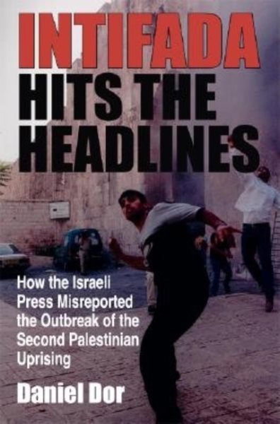 Intifada Hits the Headlines: How Israeli Press Misreported the Outbreak of the S