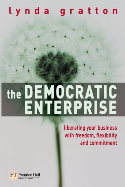 The Democratic Enterprise: Liberating Your Business with Freedom, Flexibility an