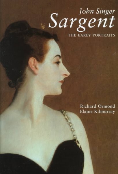 John Singer Sargent: The Early Portraits, Vol. 1