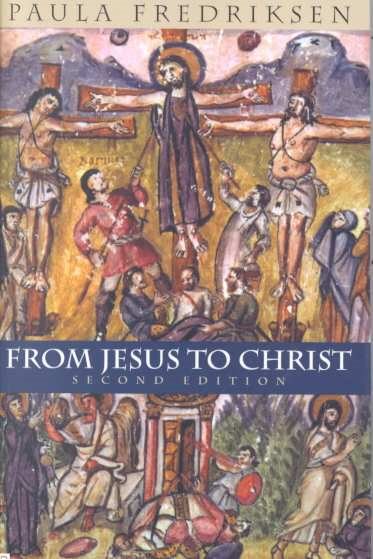 From Jesus to Christ: The Origins of the New Testament Images of Jesus