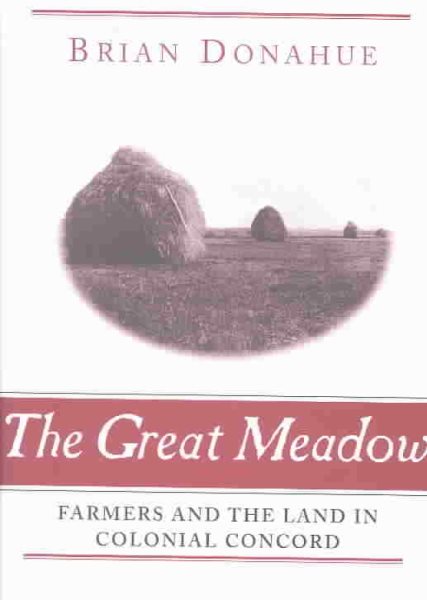 The Great Meadow: Farmers and the Land in Colonial Concord