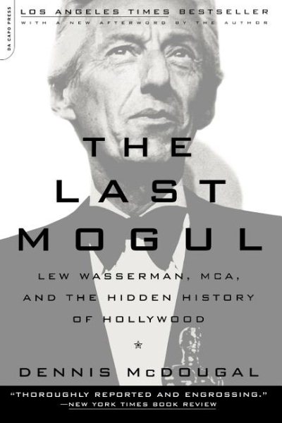 Last Mogul: Lew Wasserman, MCA, and the Hidden History of Hollywood