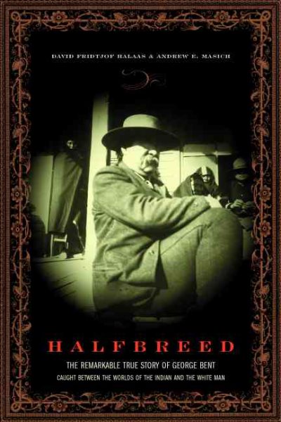 Halfbreed: The Remarkable True Story of George Bent-Caught Between the Worlds of