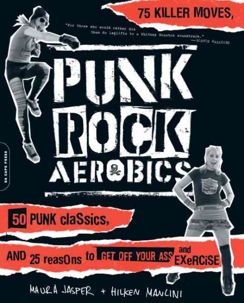 Punk Rock Aerobics: 75 Killer Moves, 50 Punk Classics, and 25 Reasons to Get Off