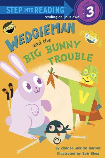 Step Into Reading 3: Wedgieman and the Big Bunny Trouble