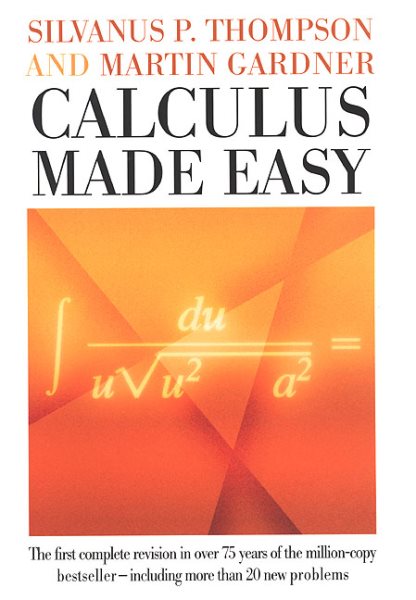 Calculus Made Easy : Being a Very-Simplest Introduction to Those Beautiful Metho