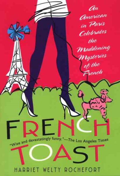 French Toast: An American in Paris Celebrates the Maddening Mysteries of the Fre