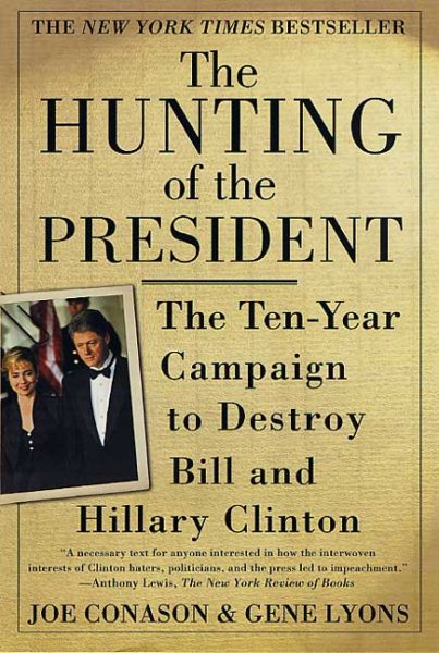 Hunting of the President: The Ten-Year Campaign to Destroy Bill and Hillary Clin