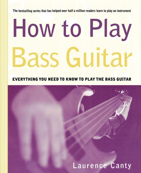 How to Play Bass Guitar: Everything You Need to Know to Play the Bass Guitar