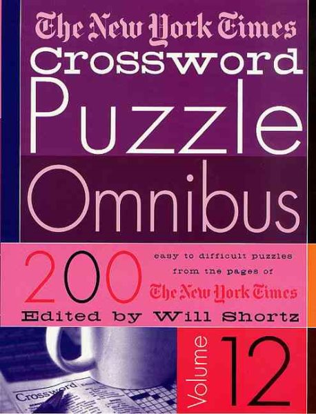 The New York Times Crossword Puzzle Omnibus Vol. 12: 200 Puzzles from the Pages