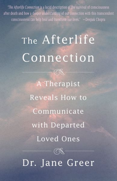 The Afterlife Connection: A Therapist Reveals How to Communicate with Departed L