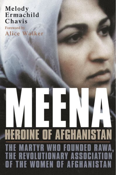 Meena, Heroine of Afghanistan: The Martyr Who Founded RAWA, the Revolutionary As