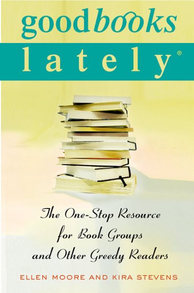 Good Books Lately: The One-Stop Resource for Book Groups and Other Greedy Reader