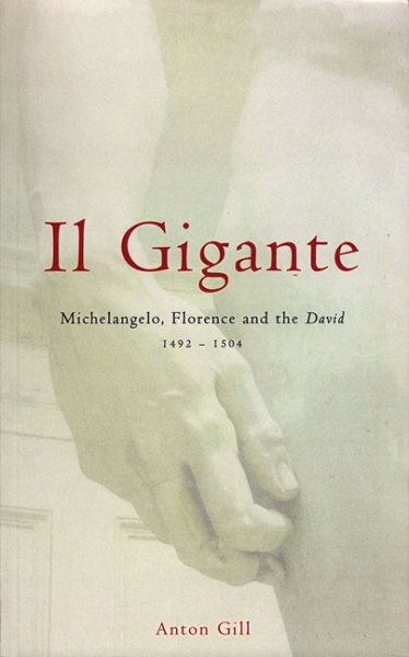 Il Gigante: Michelangelo, Florence, and the David 1492-1504