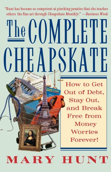 The Complete Cheapskate: How to Get Out of Debt, Stay Out, and Break Free from M