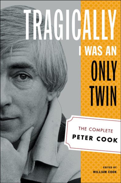 Tragically I Was an Only Twin: The Complete Peter Cook