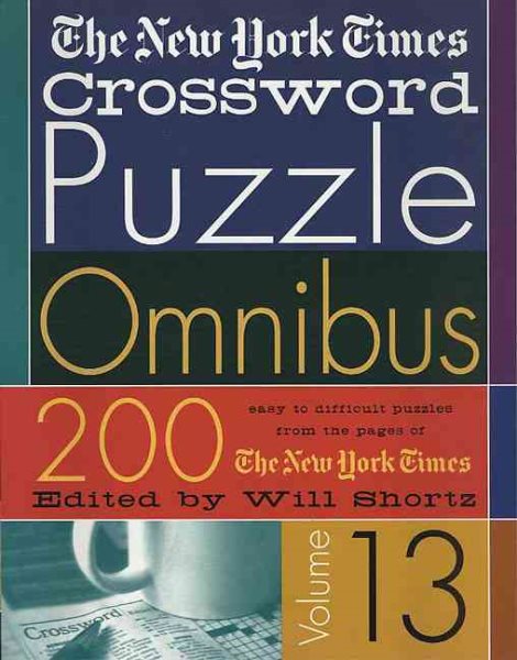 The New York Times Crossword Puzzle Omnibus Volume 13: 200 Puzzles from the Page