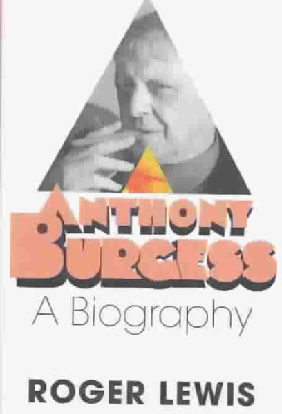 Anthony Burgess: A Biography