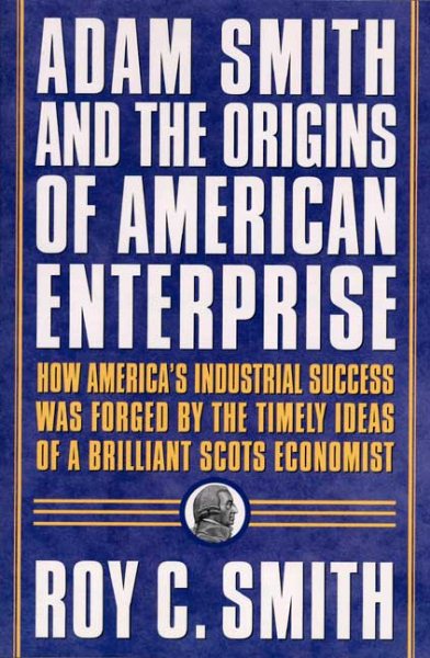 Adam Smith and the Origins of American Enterprise: How the Founding Fathers Turn