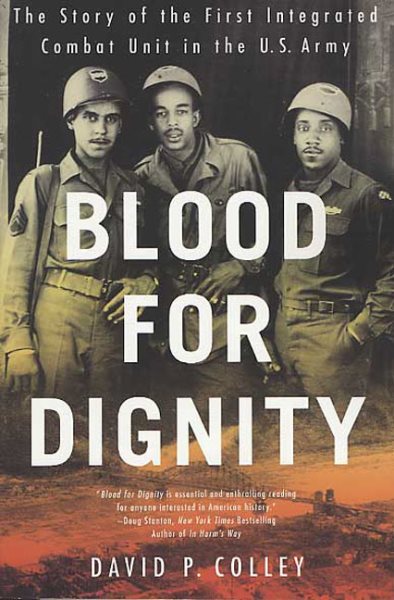 Blood for Dignity: The Story of the First Integrated Combat Unit in the U.S. Arm