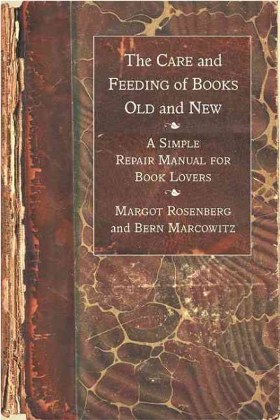 The Care and Feeding of Books Old and New: A Simple Repair Manual for Book Lover
