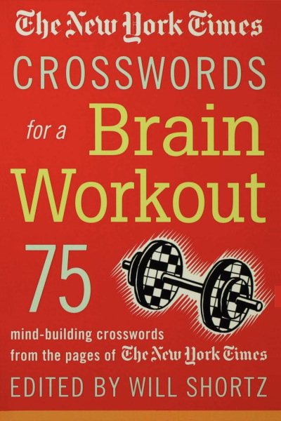 The New York Times Crosswords for a Brain Workout: 75 Mind-Building Crosswords f