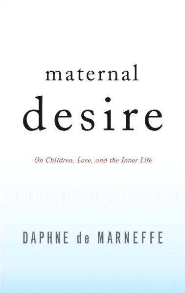 Maternal Desire: On Children, Love and the Inner Life