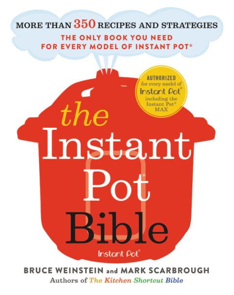 The Instant Pot Bible: More Than 350 Recipes and Strategies