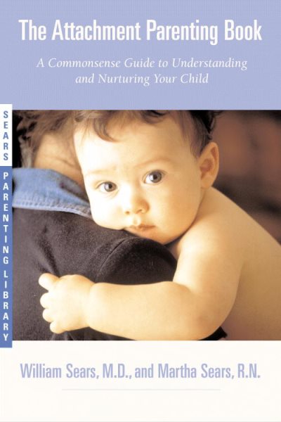 The Attachment Parenting Book: A Commonsense Guide to Understanding and Nurturin