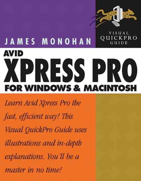 Avid Xpress Pro for Windows and Macintosh: A Visual QuickPro Guide