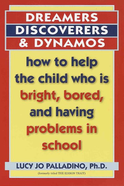 Dreamers, Discoverers, and Dynamos: How to Help the Child Who Is Bright, Bored,