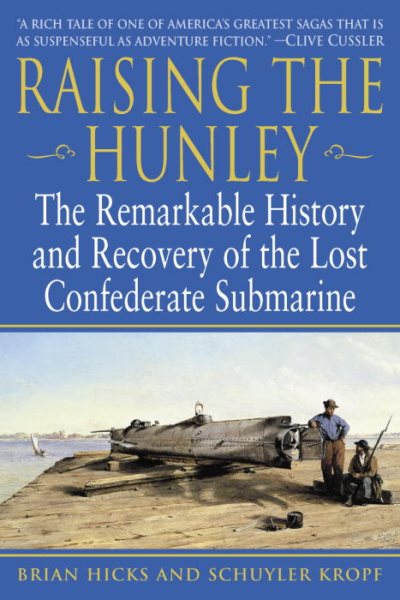 Raising the Hunley: The Remarkable History and Recovery of the Lost Confederate
