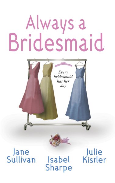 Always a Bridesmaid: Every Bridesmaid has Her Day