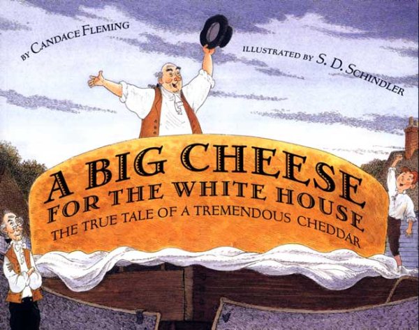 Big Cheese for the White House: The True Tale of a Tremendous Cheddar