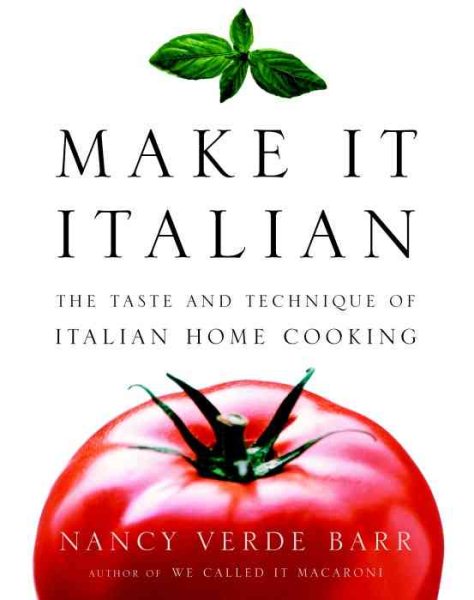 Make It Italian: The Taste and Technique of Italian Home Cooking
