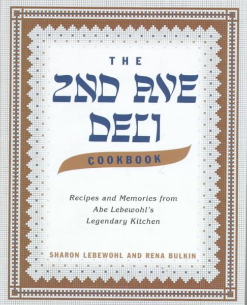Second Avenue Deli Cookbook: Recipes and Memories from Abe Lebewohl\