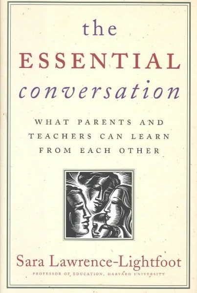 The Essential Conversation: What Parents and Teachers Need to Learn from Each Ot