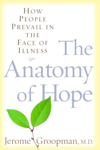 The Anatomy of Hope: How Patients Prevail in the Face of Illness
