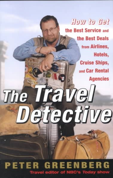 The Travel Detective: How to Get the Best Service -- and the Best Deals -- from