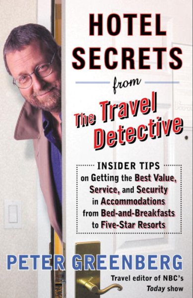 Hotel Secrets from the Travel Detective: Insider Tips on Getting the Best Value,