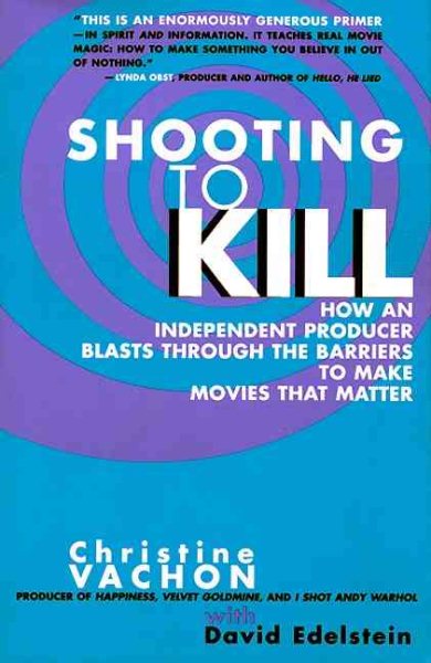 Shooting to Kill: How an Independent Producer Blasts through the Barriers to Mak