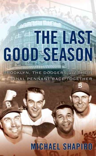 Last Good Season: Brooklyn, the Dodgers and Their Final Pennant Race Together